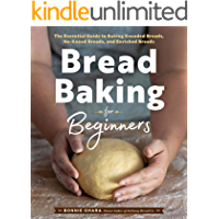 Bread Baking for Beginners: The Essential Guide to Baking Kneaded Breads- No-Knead Breads- and Enriched Breads (English…